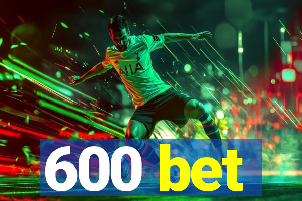 600 bet